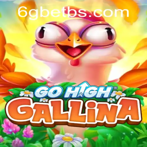 The Thrilling World of GoHighGallina: A Deep Dive into Gameplay with 6GBET