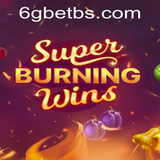 The Thrills of SuperBurningWins and How 6GBET Enhances the Experience